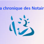 Chronique des Notaires