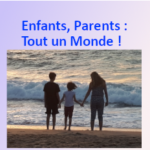 Enfants Parents : Tout un Monde ! Enfants Parents : Tout un Monde !