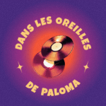 Dans les oreilles de Paloma